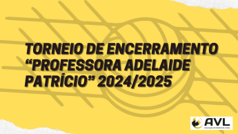 Torneio de Encerramento “Professora Adelaide Patrício” 2024/2025